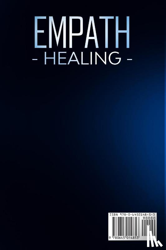 Gossens, Marc - Empath Healing The Complete Survival Guide to Understand Your Gifts, Recognize Toxic Relationships, Overcome Fear, Anxiety, and Narcissistic Abuse How to Protect, Heal, and Recover Yourself