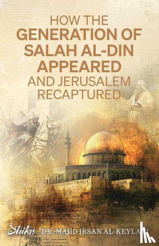 Al-Keylani, Majid Irsan - How the Generation of Salah Al-Din Appeared and Jerusalem Recaptured