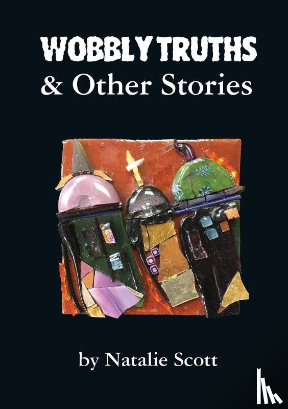 Scott, Natalie - Wobbly Truths & Other Stories