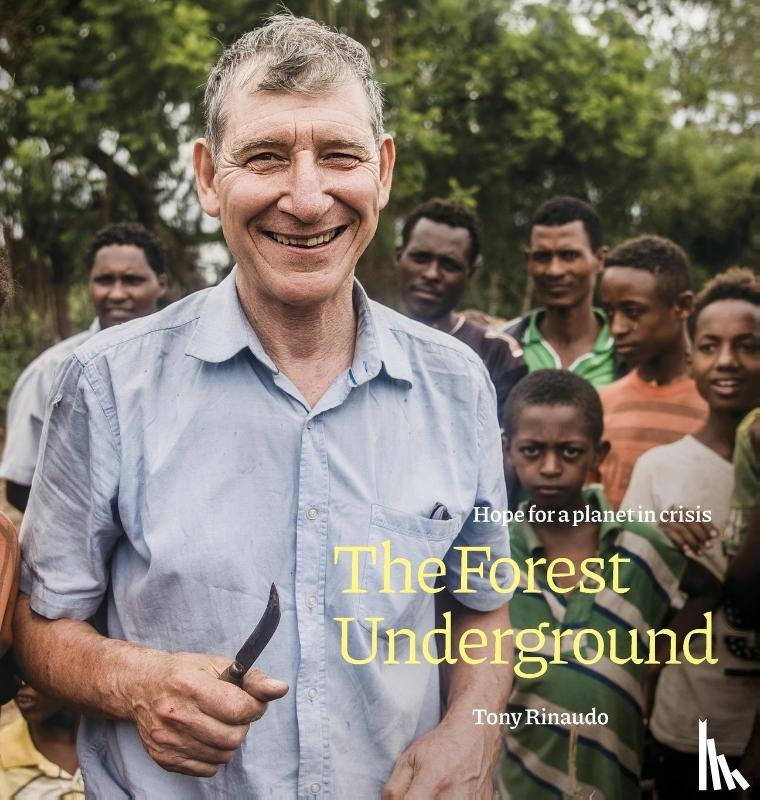 Rinaudo, Tony - Forest Underground, The : Hope for a Planet in Crisis