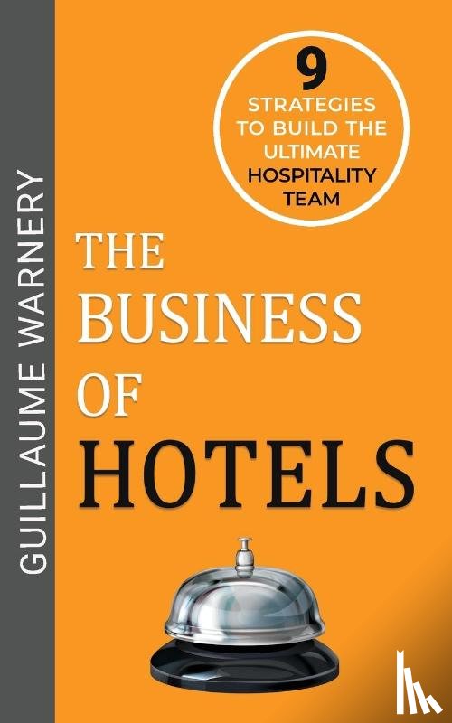 Warnery, Guillaume - The Business of Hotels