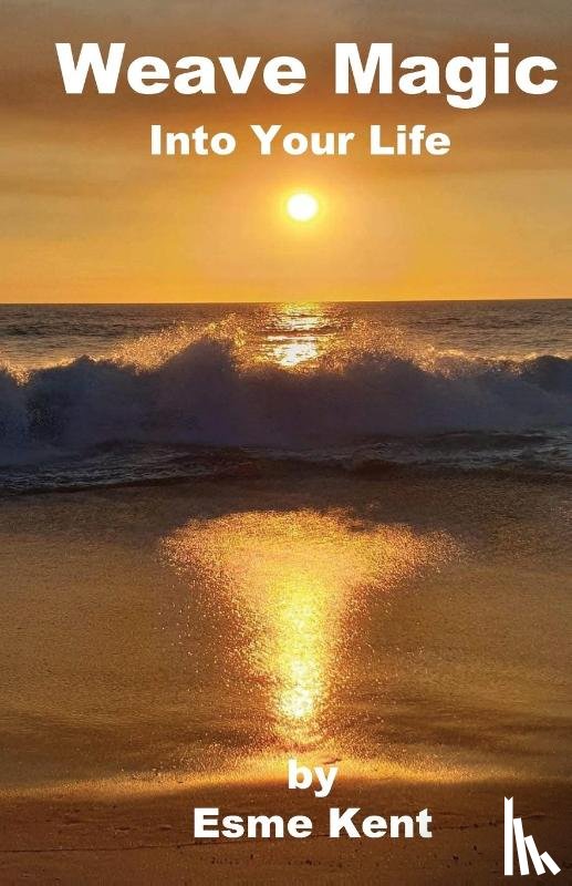 Kent, Esme - Weave Magic Into Your Life