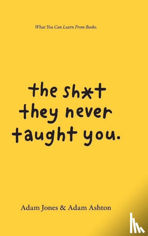 Ashton, Adam, Jones, Adam - The Sh*t They Never Taught You