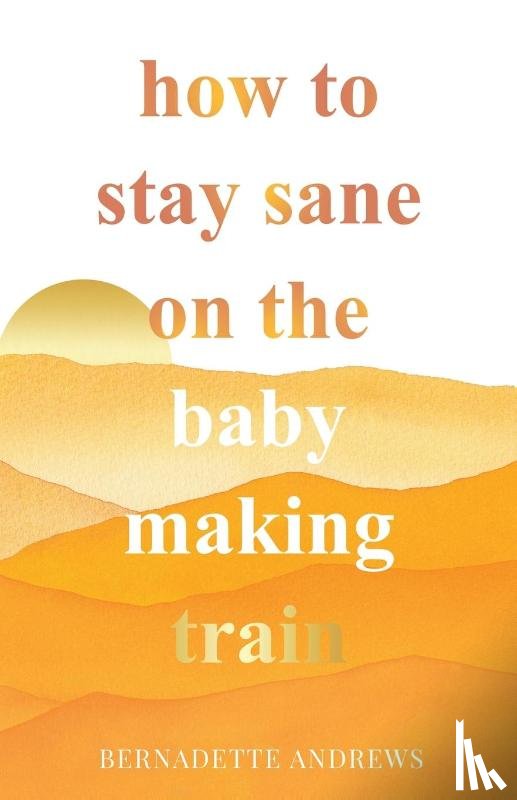 Andrews, Bernadette - How to Stay Sane on the Baby Making Train