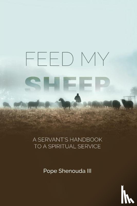 Shenouda, Pope - Feed My Sheep - A Servant's Handbook to a spiritual Service