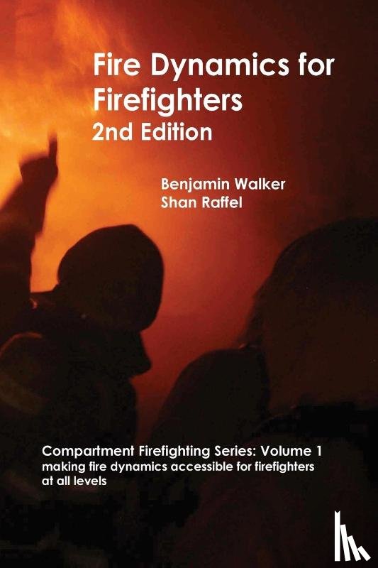 Walker, Benjamin A, Raffel, Shan W - Fire Dynamics for Firefighters