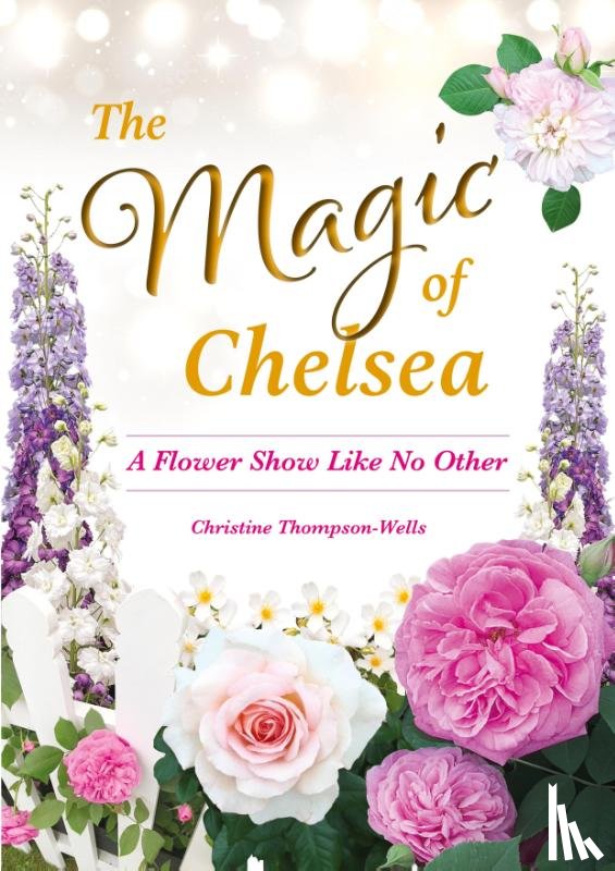 Thompson-Wells - The Magic of Chelsea - A Flower Show Like No Other