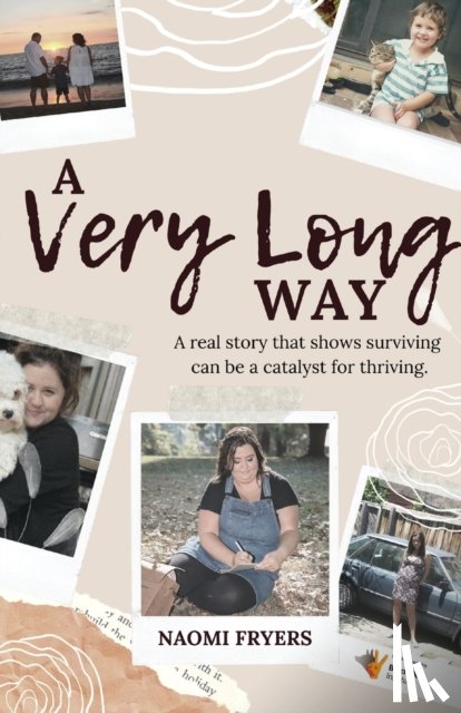 Fryers, Naomi - A Very Long Way: A Real Story Which Shows Surviving Can be a Catalyst for Thriving