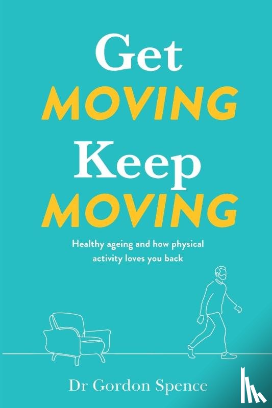 Spence, Gordon - Get Moving. Keep Moving.