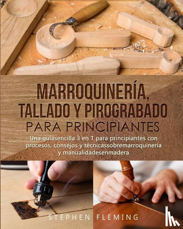 Fleming, Stephen - Marroquineria, Tallado y Pirograbado para Principiantes