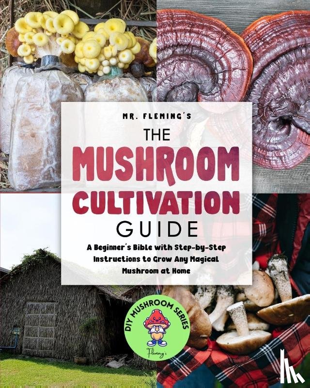 Fleming, Stephen - The Mushroom Cultivation Guide