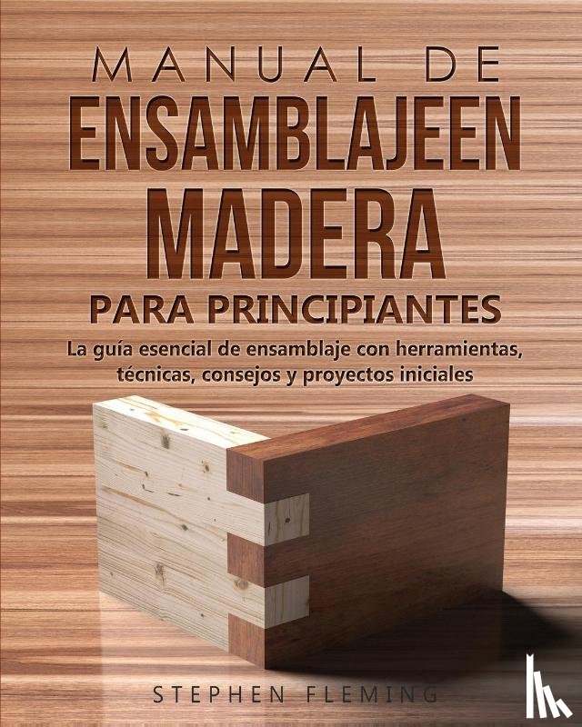 Fleming, Stephen - Manual de ensamblajeen madera para principiantes