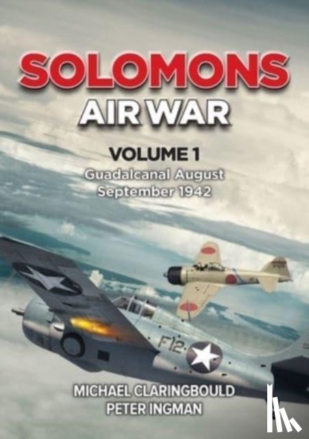 Claringbould, Michael, Ingman, Peter - Solomons Air War Volume 1