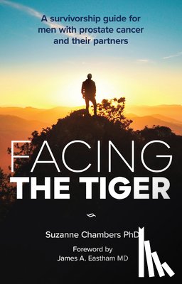 Chambers, Suzanne - Facing the Tiger: A Survivorship Guide for Men with Prostate Cancer and their Partners (US edition)
