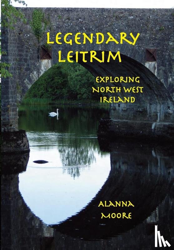 Moore, Alanna - Legendary Leitrim - exploring north west Ireland