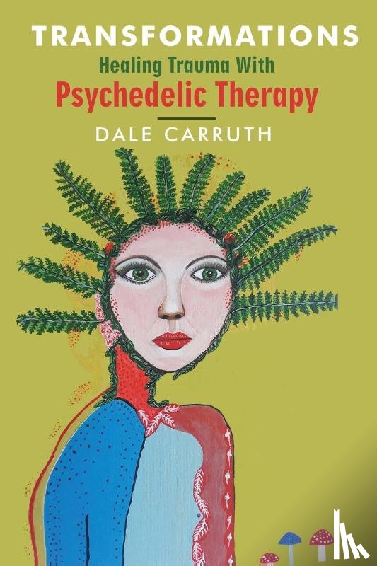 Carruth, Dale - Transformations - Healing Trauma with Psychedelic Therapy