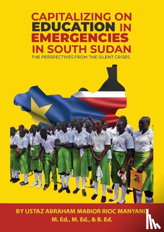 Manyang, Abraham Mabior Rioc - Capitalizing on Education in Emergencies in South Sudan