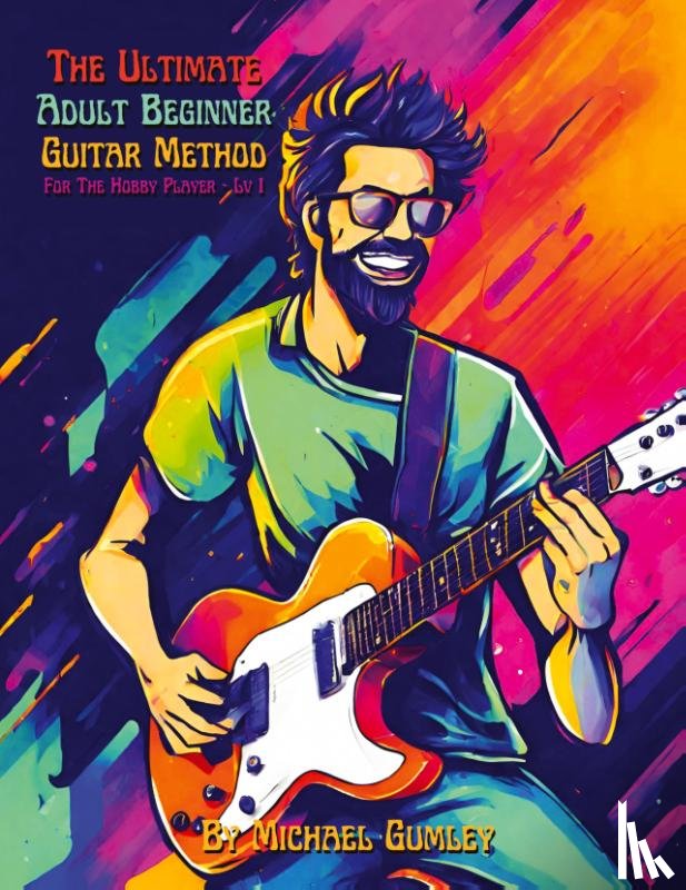 Gumley, Michael - The Ultimate Adult Beginner Guitar Method Book For The Hobby Player