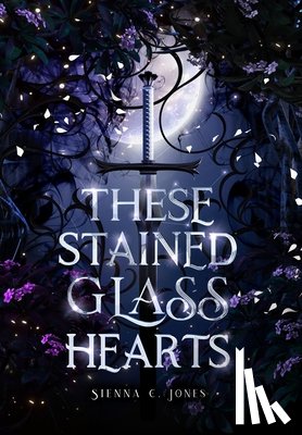 Sienna C. Jones - These Stained Glass Hearts