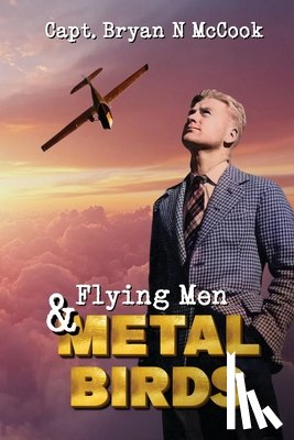 McCook, Bryan N, McCook, Kathryn - Flying Men & Metal Birds