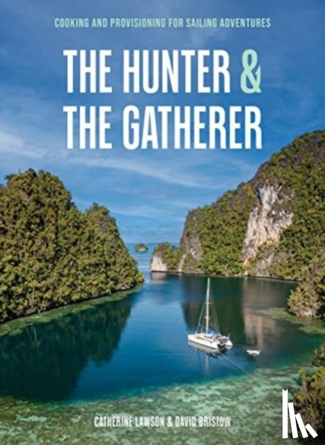 Lawson, Catherine - The Hunter & the Gatherer: Cooking and Provisioning for Sailing Adventures