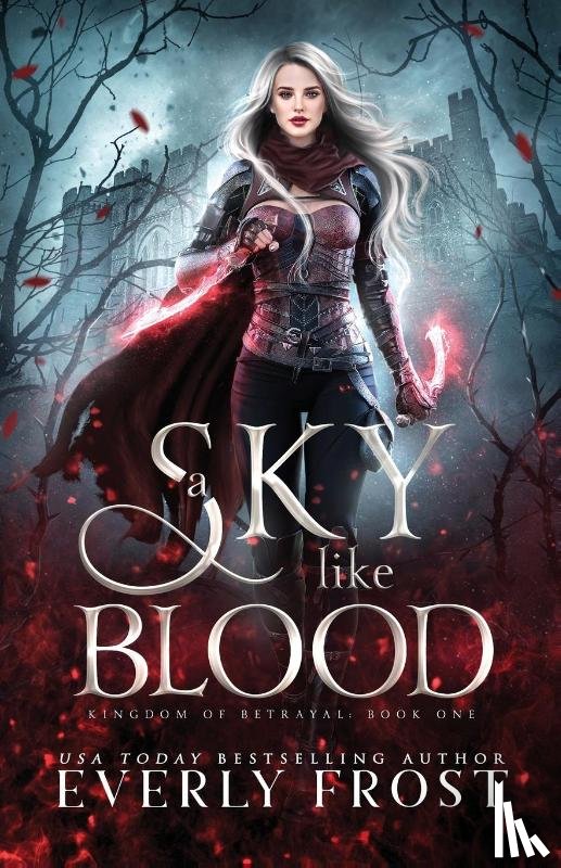 Frost, Everly - A Sky Like Blood (Kingdom of Betrayal, Book 1)