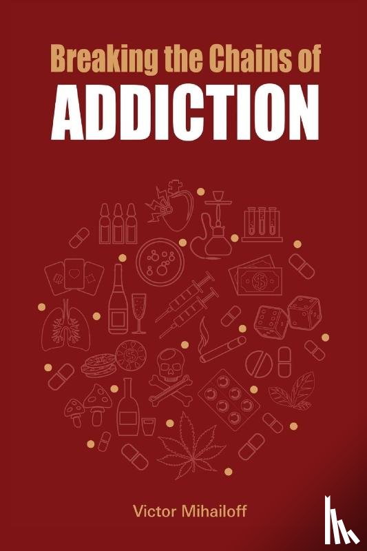 Mihailoff, Victor - Breaking the Chains of Addiction