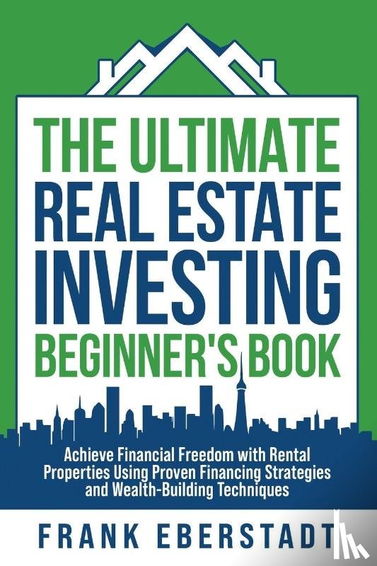 Eberstadt, Frank - The Ultimate Real Estate Investing Beginner's Book