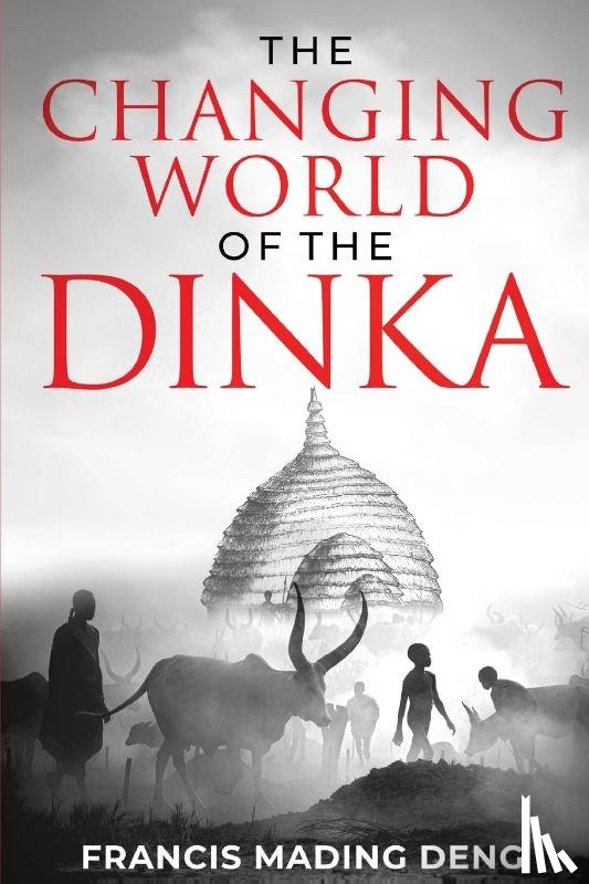 Deng, Francis Mading - The Changing World of the Dinka