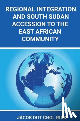 Riak, Jacob Dut Chol - Regional Integration and South Sudan Accession to the East African Community