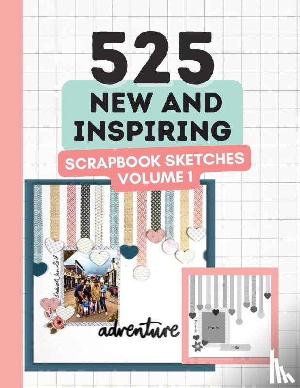 Lyons, Anna - 525 New and Inspiring Scrapbook Sketches - Volume 1