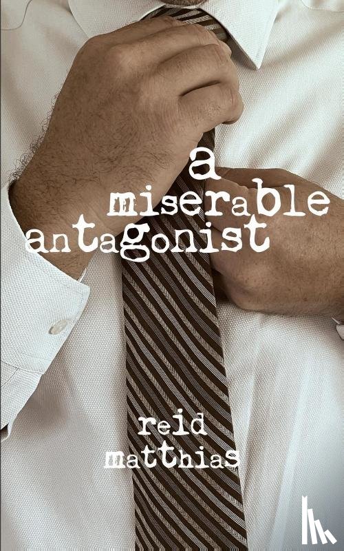 Matthias, Reid - A Miserable Antagonist