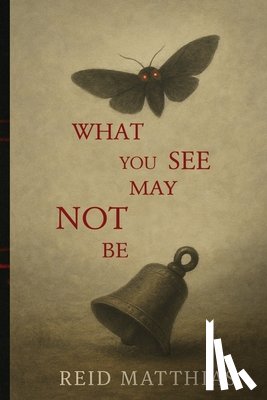 Matthias, Reid - What You See May Not Be