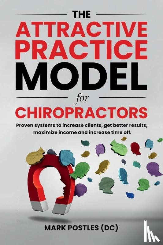 Postles, Mark - The Attractive Practice Model for Chiropractors