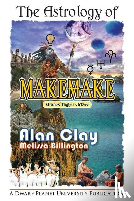 Clay, Alan, Billington, Melissa - The Astrology of Makemake