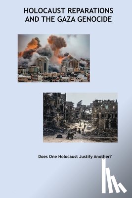 Myers, Peter G. - Holocaust Reparations and the Gaza Genocide: Does One Holocaust Justify Another?