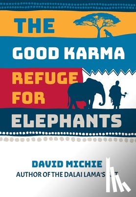 Michie, David - The Good Karma Refuge for Elephants