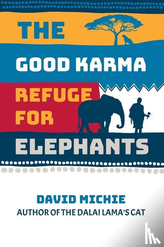Michie, David - The Good Karma Refuge for Elephants
