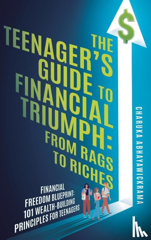 Abhayawickrama, Charuka P - The Teenager's Guide to Financial Triumph