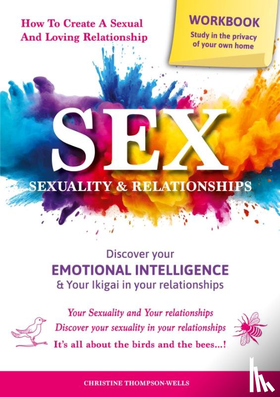 Thompson-Wells, Christine - SEX, SEXUALITY & RELATIONSHIPS (A Workbook That Helps You To Learn More About Your Personality, Physiology, Biology & Psychology Within Your Relationships...)