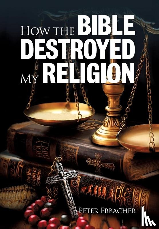Erbacher, Peter - Erbacher, P: How the Bible Destroyed My Religion