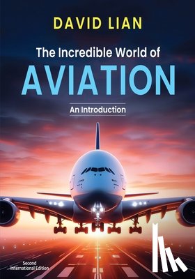 Lian, David - The Incredible World of Aviation: An Introduction