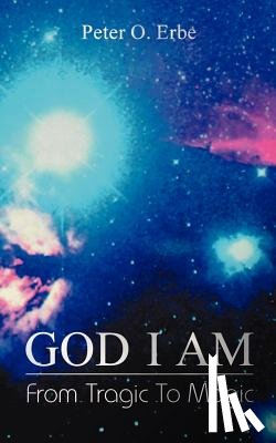 Erbe, Peter O. - God I Am: From Tragic to Magic