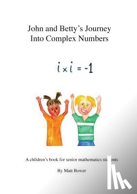 Bower, Matt - John and Betty's Journey into Complex Numbers