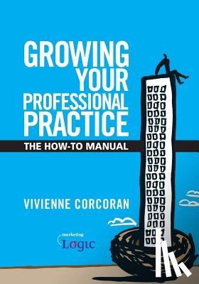 Corcoran, Vivienne - Growing Your Professional Practice: The How-To Manual