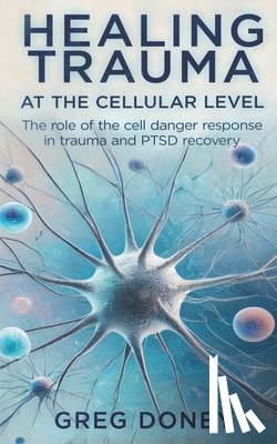 Doney, Greg - Healing Trauma at the Cellular Level