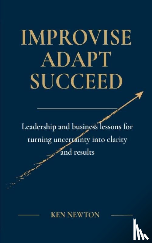 Newton, Ken - IMPROVISE ADAPT SUCCEED