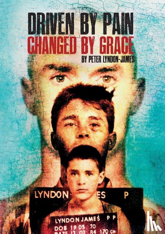 Lyndon-James, Peter - Driven by Pain, Changed by Grace