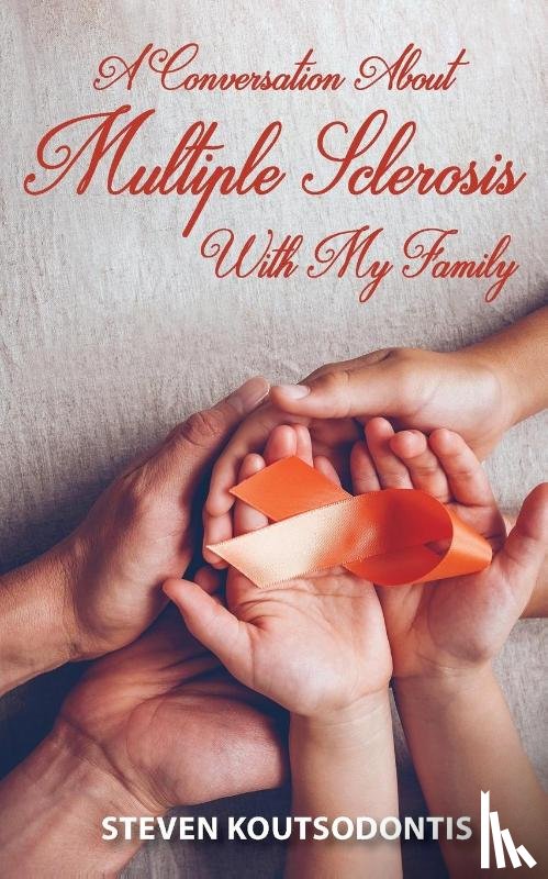 Koutsodontis, Steven - A Conversation About Multiple Sclerosis With My Family