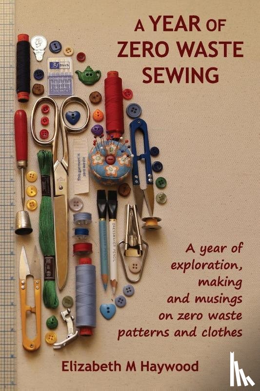 Haywood, Elizabeth M - A Year of Zero Waste Sewing